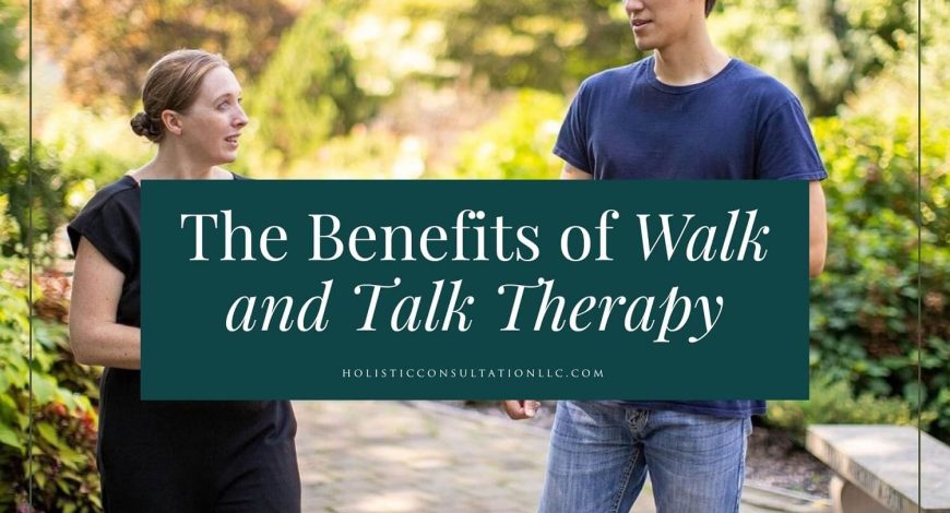 The Benefits of Walk and Talk Therapy - Holistic Consultation - Therapy ...